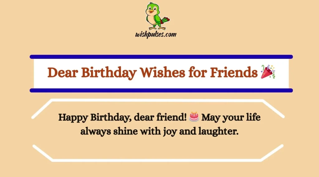 Dear Birthday Wishes for Friends 🎉